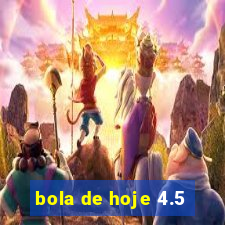 bola de hoje 4.5